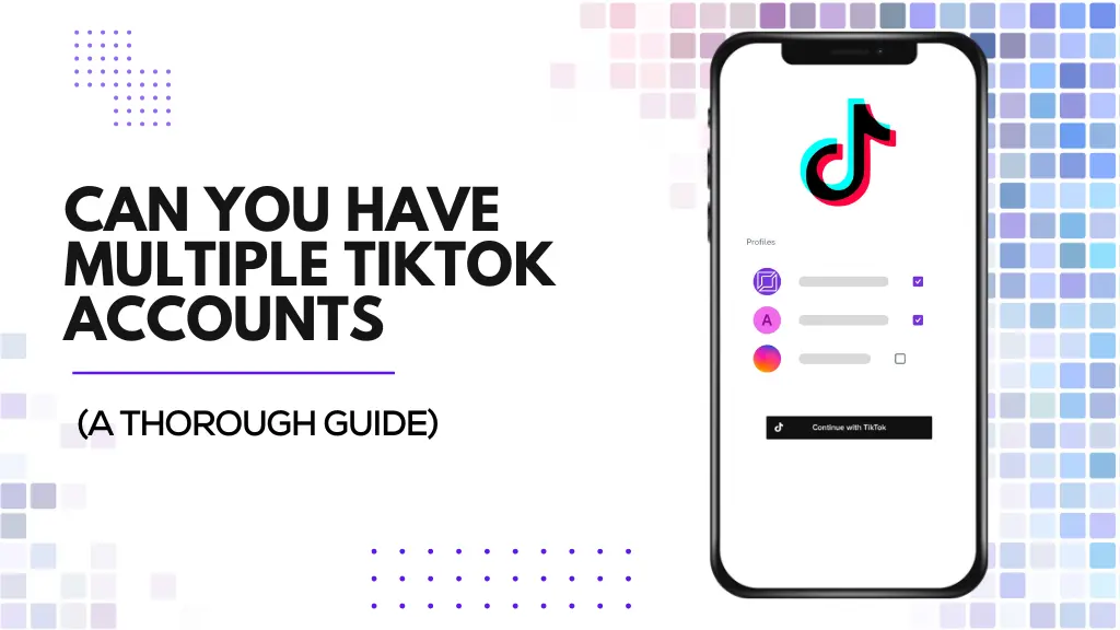 Can You Have Multiple TikTok Accounts?